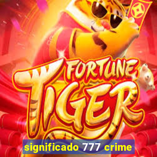 significado 777 crime